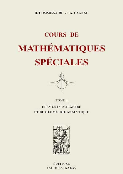 Cours de mathématiques spéciales. Vol. 1. Eléments d'algèbre et de géométrie analytique