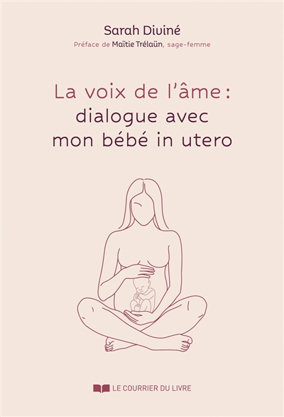 La voix de l'âme : dialogue avec mon bébé in utero