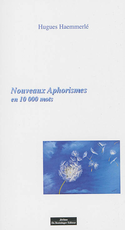 Nouveaux Aphorismes Et Autres Pensees En 10 000 Mots La Vie La Mort L Amour L Humour Le Sexe Et Ses Fantasmes Hugues Haemmerle Librairie Mollat Bordeaux