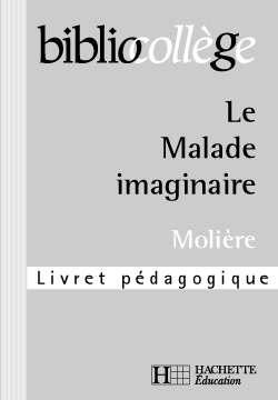 Le malade imaginaire, Molière : livret pédagogique