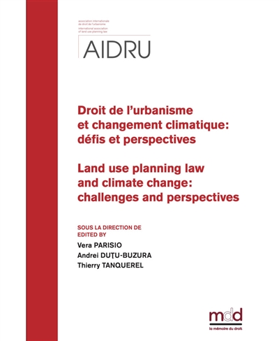 Droit de l'urbanisme et changement climatique : défis et perspectives : actes du XIVe colloque de l'AIDRU, Bucarest, 20-21 septembre 2024. Land use planning law and climate change : challenges and perspectives : XIVth AIDRU conference proceedings, Bucharest, September 20-21, 2024
