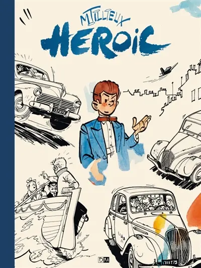 Heroic : la biographie en images du créateur de Gil Jourdan, Felix, Marc Jaguar, et César & Ernestine