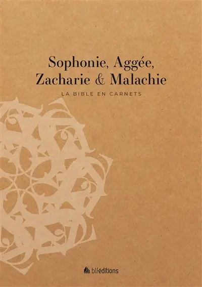 La Bible en carnets. Vol. 27. Sophonie, Aggée, Zacharie & Malachie