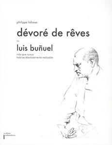 Dévorés de rêves : Luis Bunuel, mas que nunca ou todo es absolutamente realizable