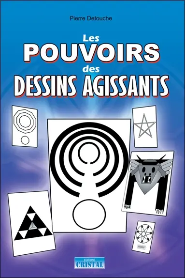 Les pouvoirs des dessins agissants : 50 dessins actifs pour : protection de la maison, santé, homéopathie, magnétisme, spiritualité, pouvoirs psy, action à distance, chance, jeux...