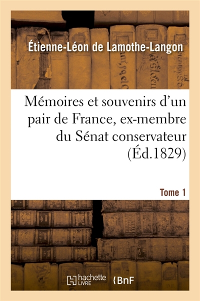 Mémoires et souvenirs d'un pair de France, ex-membre du Sénat conservateur. Tome 1