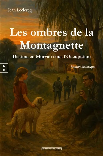 Les ombres de la montagnette : destins en Morvan sous l'Occupation