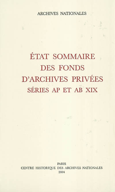 Etat sommaire des fonds d'archives privées : séries AP (1 à 629 AP) et AB XIX