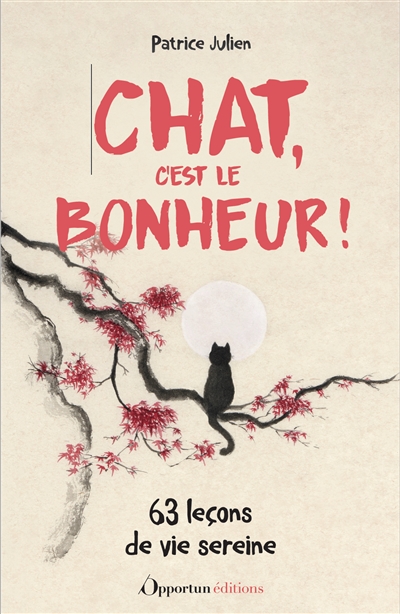 Chat, c'est le bonheur ! : 63 leçons de vie sereine