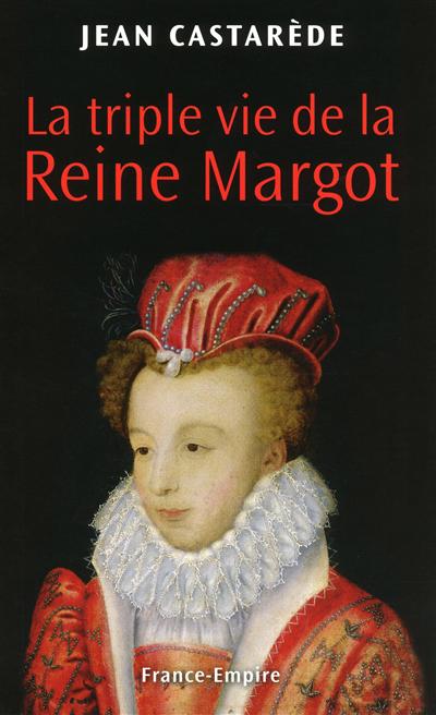 La triple vie de la reine Margot : amoureuse, comploteuse, écrivain