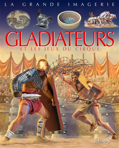 La grande imagerie : Les gladiateurs et les jeux du cirque