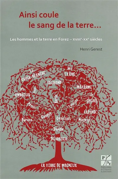 Ainsi coule le sang de la terre... : les hommes et la terre en Forez - XVIIIe-XXe siècles