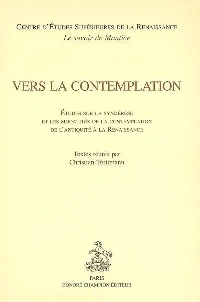 Vers la contemplation : études sur la syndérèse et les modalités de la contemplation de l'Antiquité à la Renaissance