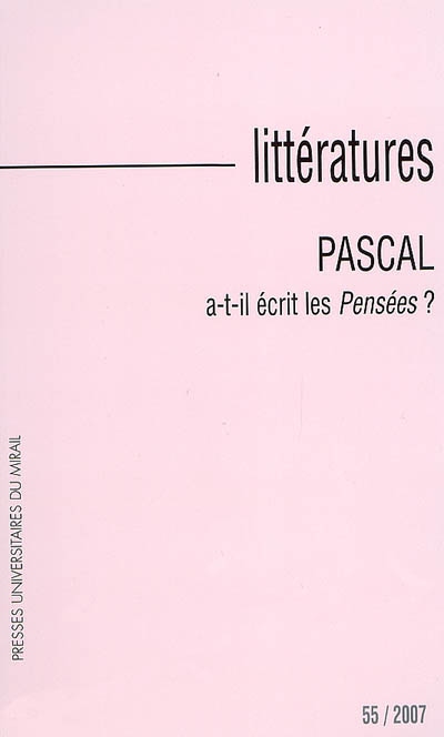 Littératures, n° 55. Pascal a-t-il écrit les Pensées ?
