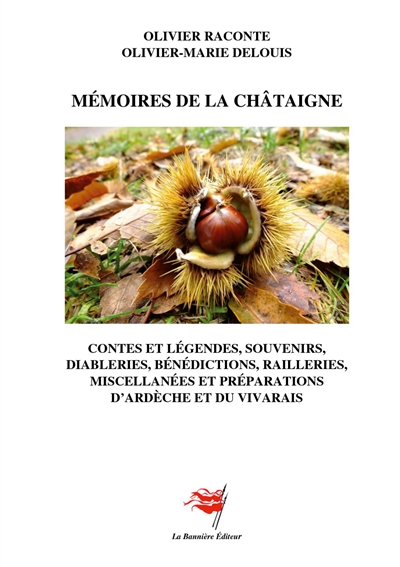 Mémoires de la châtaigne : Contes, légendes, souvenirs, diableries, bénédictions, railleries, suivies de miscellanées et recettes d'Ardèche et du Vivarais
