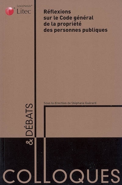 Réflexions sur le code général de la propriété des personnes publiques : actes du colloque, université de Lille II, 29 novembre 2006