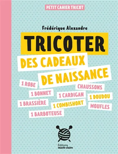 Tricoter des cadeaux de naissance : petit cahier tricot