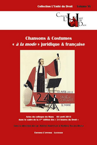 Chansons & costumes à la mode juridique & française : actes du colloque de la quatrième édition des 24 heures du droit, Le Mans, 3 avril 2015
