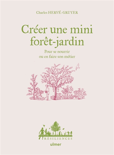 Créer une mini forêt-jardin : pour se nourrir ou en faire son métier