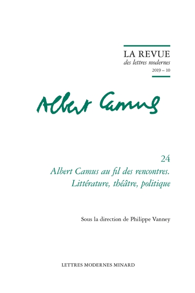Albert Camus. Vol. 24. Albert Camus au fil des rencontres : littérature, théâtre, politique