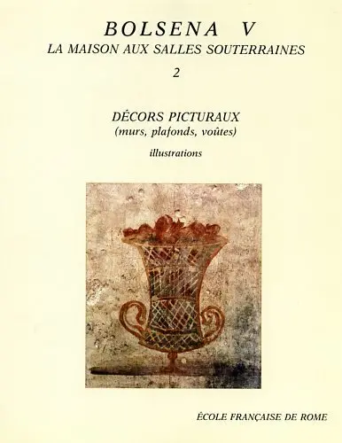 Fouilles de l'Ecole française de Rome à Bolsena (Poggio Moscini). Vol. 5-2. La Maison aux salles souterraines : décors picturaux (murs, plafonds, voûtes)
