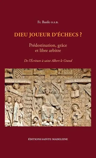 Dieu joueur d'échecs ? : prédestination, grâce et libre arbitre. Vol. 1. De l'écriture à saint Albert le Grand