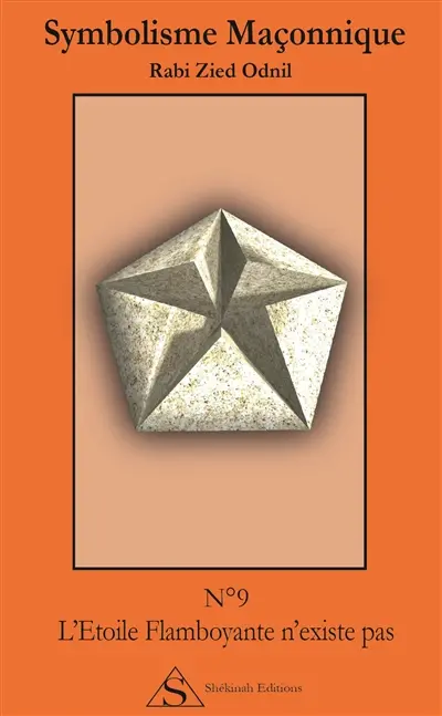 Symbolisme maçonnique. Vol. 9. L'étoile flamboyante n'existe pas
