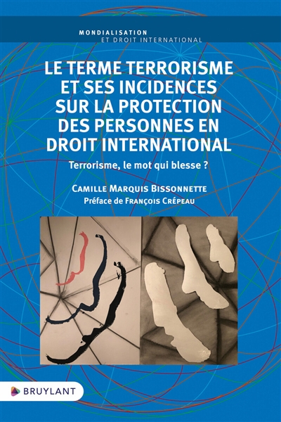 Le terme terrorisme et ses incidences sur la protection des personnes en droit international : terrorisme, le mot qui blesse ?