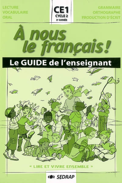 A nous le français ! Lire et vivre ensemble, CE1, cycle 2, 3e année : le guide de l'enseignant