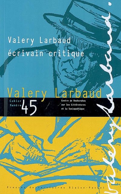 Cahiers des amis de Valery Larbaud, n° 45. Valery Larbaud, écrivain critique