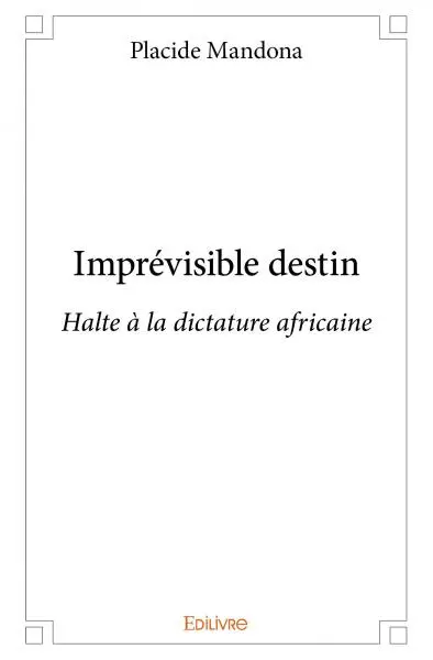Imprévisible destin : Halte à la dictature africaine