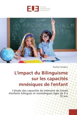 L'impact du Bilinguisme sur les capacites mnesiques de l'enfant : L'etude des capacites de memoire de travail d'enfants bilingues et monolingues Ages de 9 A 10 ans