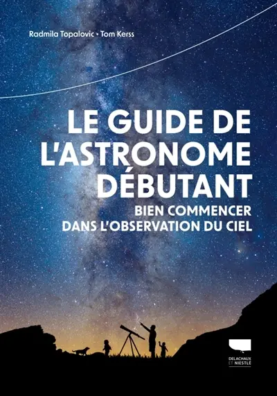 Le guide de l'astronome débutant : bien commencer dans l'observation du ciel