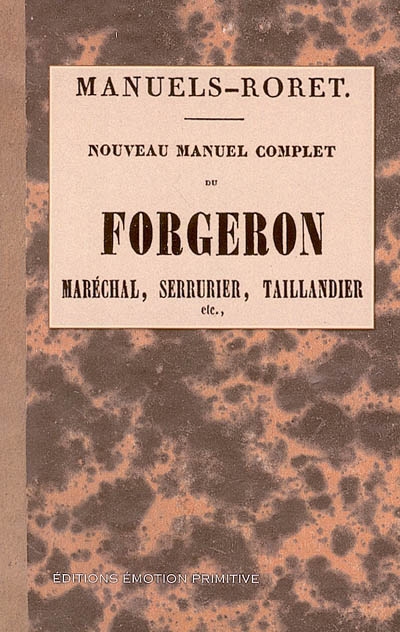 Nouveau manuel complet du forgeron : maréchal, serrurier, taillandier, etc.