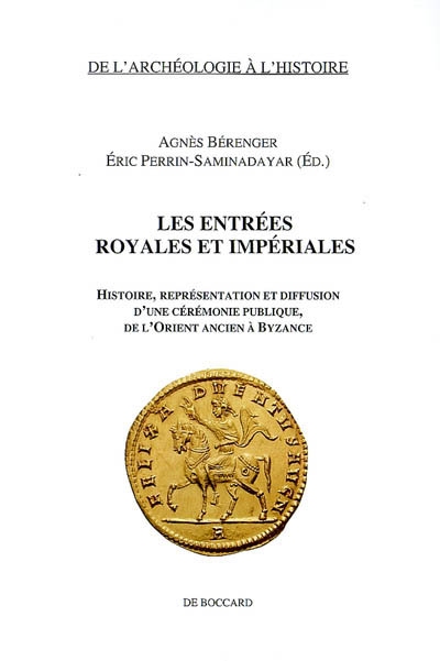 Les entrées royales et impériales : histoire, représentation et diffusion d'une cérémonie publique, de l'Orient ancien à Byzance