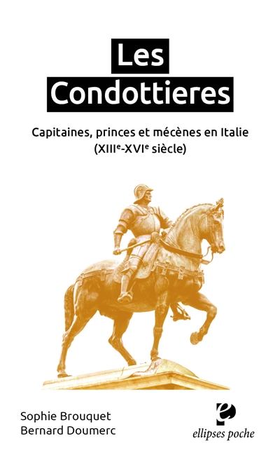 Les condottieres : capitaines, princes et mécènes en Italie : XIIIe-XVIe siècle
