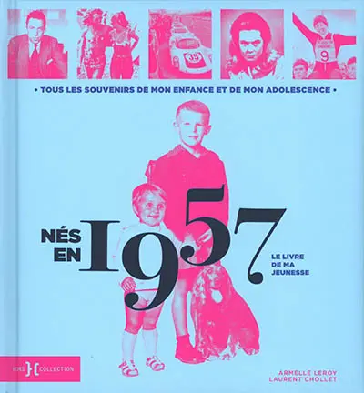 Nés en 1957 : le livre de ma jeunesse : tous les souvenirs de mon enfance et de mon adolescence