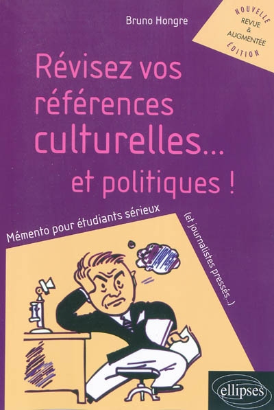 Révisez vos références culturelles... et politiques ! : mémento pour étudiants sérieux (et journalistes pressés...)