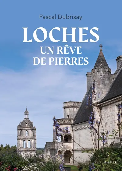 Loches, un rêve de pierres