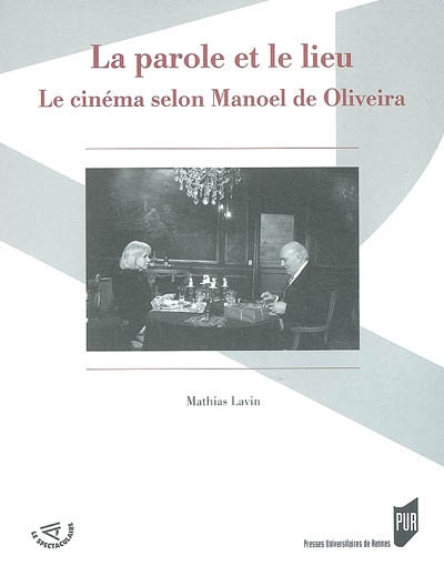 La parole et le lieu : le cinéma selon Manoel de Oliveira
