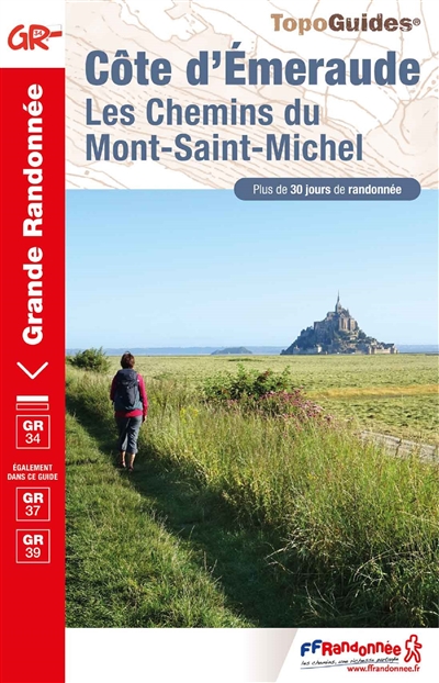 Côte d'Emeraude, les chemins du Mont-Saint-Michel : GR 34, GR 37, GR 39 : plus de 30 jours de randonnée