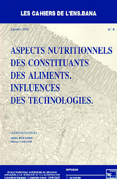 Cahiers de l'ENS-BANA (Les), n° 8. Aspects nutritionnels des constituants des aliments : influences des technologies
