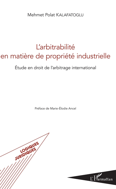 L'arbitrabilité en matière de propriété industrielle : étude en droit de l'arbitrage international