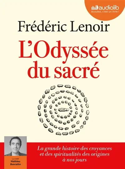 L'odyssée du sacré : la grande histoire des croyances et des spiritualités des origines à nos jours