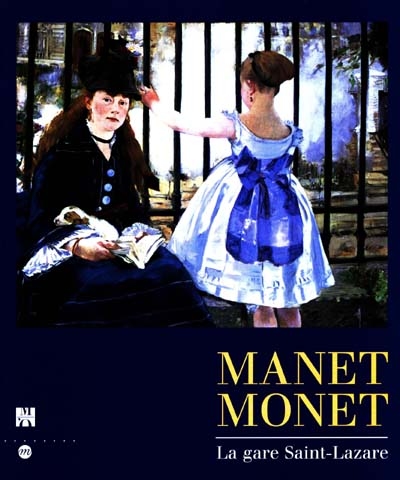 Manet, Monet, la gare Saint-Lazare : exposition, musée d'Orsay, Paris, 9 févr.-17 mai 1998, National gallery of art, Washington, 14 juin-20 sept. 1998