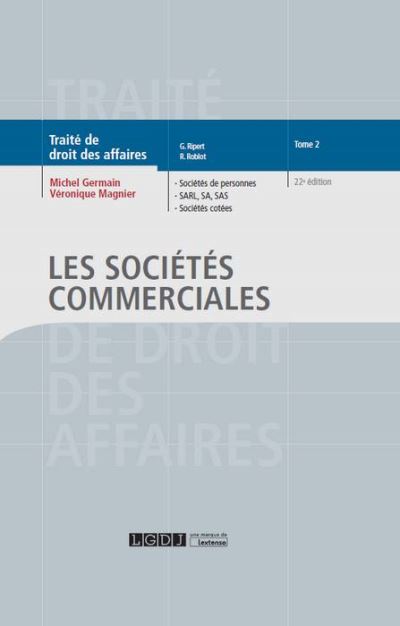 Traité de droit des affaires. Vol. 2. Les sociétés commerciales : sociétés de personnes, SARL, SA, SAS, sociétés cotées
