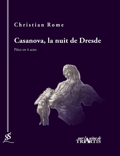 Casanova, la nuit de Dresde : pièce en 4 actes