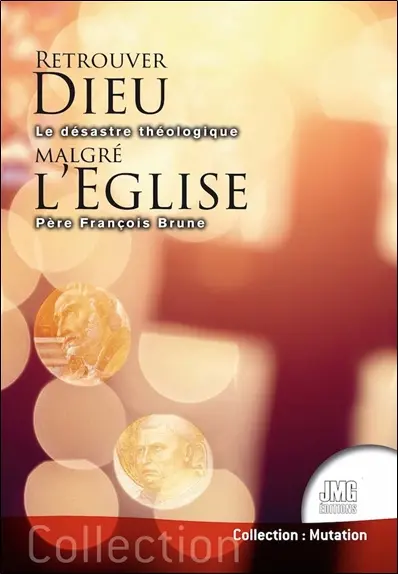 Retrouver Dieu malgré l'Eglise : le désastre théologique