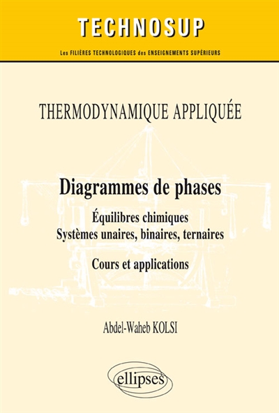 Thermodynamique appliquée : diagrammes de phases, équilibres chimiques, systèmes unaires, binaires, ternaires : cours et applications