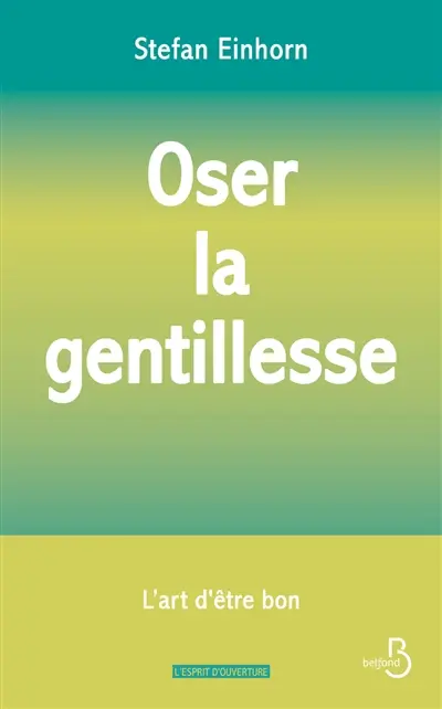 Oser la gentillesse : l'art d'être bon
